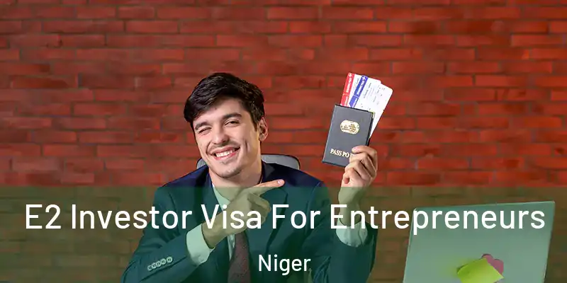 E2 Investor Visa For Entrepreneurs Niger