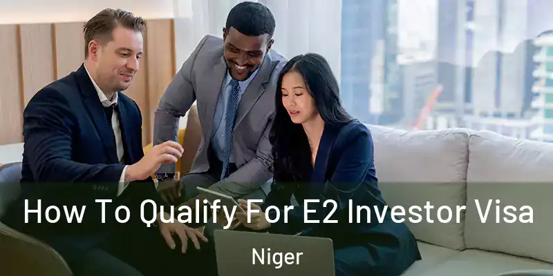 How To Qualify For E2 Investor Visa Niger