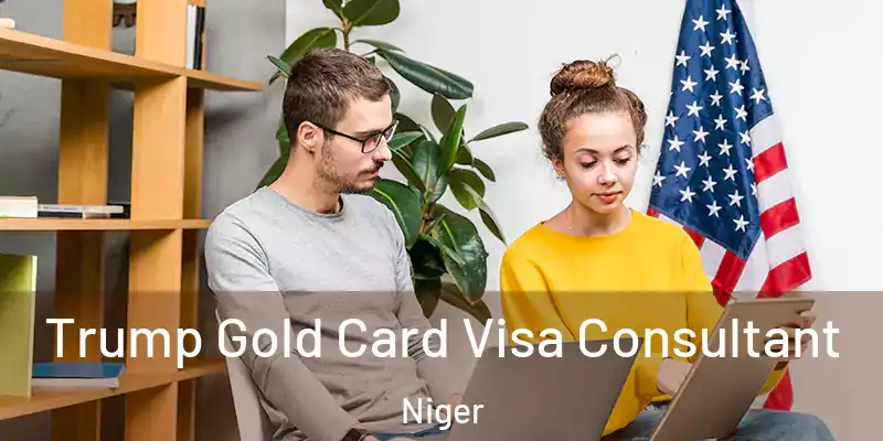 Trump Gold Card Visa Consultant Niger