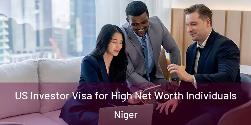 US Investor Visa for High Net Worth Individuals Niger